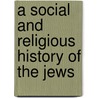 A Social And Religious History Of The Jews by Sw Baron