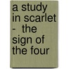 A Study In Scarlet -  The Sign Of The Four by Sir Arthur Conan Doyle