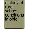 A Study Of Rural School Conditions In Ohio by Education Ohio. Dept. Of