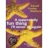 A Supposedly Fun Thing I'Ll Never Do Again door David Foster Wallace