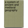 A System Of Ancient And Mediaval Geography door Charles Anthon