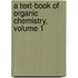 A Text-Book Of Organic Chemistry, Volume 1