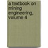 A Textbook On Mining Engineering, Volume 4