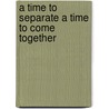 A Time To Separate A Time To Come Together door Rabbi Rachmiel Tobesman