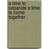 A Time To Separate A Time To Come Together by Rabbi Rachmiel Tobesman
