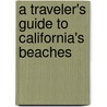 A Traveler's Guide To California's Beaches door Elsa Ditmars