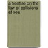 A Treatise On The Law Of Collisions At Sea
