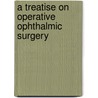 A Treatise on Operative Ophthalmic Surgery door Henry Haynes Walton