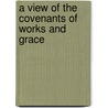A View Of The Covenants Of Works And Grace door Thomas Bell