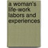 A Woman's Life-Work Labors And Experiences