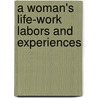 A Woman's Life-Work Labors And Experiences by Laura S. Haviland