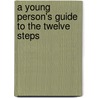 A Young Person's Guide To The Twelve Steps by Stephen Roos