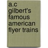 A.C Gilbert's Famous American Flyer Trains door Paul C. Nelson