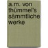 A.M. Von Thümmel's Sämmtliche Werke