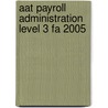 Aat Payroll Administration Level 3 Fa 2005 by Bpp Professional Education