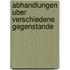 Abhandlungen Uber Verschiedene Gegenstande