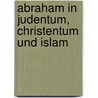Abraham In Judentum, Christentum Und Islam door Christfried Böttrich