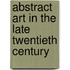 Abstract Art in the Late Twentieth Century
