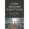 Academic Librarianship In The 21st Century by Teresa A. Flores