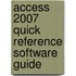 Access 2007 Quick Reference Software Guide