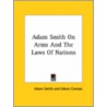 Adam Smith On Arms And The Laws Of Nations door Adam Smith