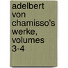 Adelbert Von Chamisso's Werke, Volumes 3-4 door Julius Eduard Hitzig
