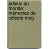 Adieux Au Monde: Mémoires De Céleste Mog door Elisabeth Cleste Mor De Chabrillan