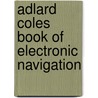 Adlard Coles Book Of Electronic Navigation door Tim Bartlett