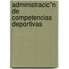 Administracic"n de Competencias Deportivas by Julio Litwin