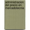 Administracion del Precio En Mercadotecnia by J. Sanchez
