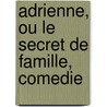 Adrienne, Ou Le Secret De Famille, Comedie door M. Collot D'Herbois