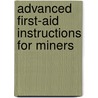 Advanced First-Aid Instructions For Miners by George H. Halberstadt