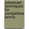 Advanced Techniques For Competitive Tennis door Richard Schönborn