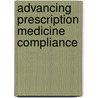 Advancing Prescription Medicine Compliance by Jack E. Fincham