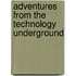 Adventures from the Technology Underground