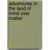 Adventures in the Land of Mind Over Matter by J. Landrie Dean