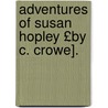 Adventures of Susan Hopley £By C. Crowe]. door Susan Hopley