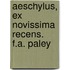 Aeschylus, Ex Novissima Recens. F.A. Paley