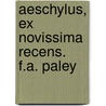 Aeschylus, Ex Novissima Recens. F.A. Paley door Thomas George Aeschylus