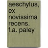 Aeschylus, Ex Novissima Recens. F.A. Paley by Thomas George Aeschylus