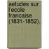 Aetudes Sur L'Ecole Francaise (1831-1852).