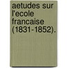 Aetudes Sur L'Ecole Francaise (1831-1852). door Gustave Planche