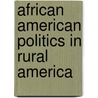 African American Politics In Rural America door E. Udogu