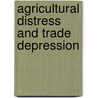 Agricultural Distress and Trade Depression by Daniel Tallerman