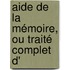 Aide De La Mémoire, Ou Traité Complet D'