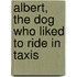 Albert, the Dog Who Liked to Ride in Taxis