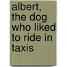 Albert, the Dog Who Liked to Ride in Taxis door Cynthia Zarin