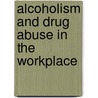 Alcoholism And Drug Abuse In The Workplace door Walter F. Scanlon