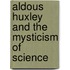 Aldous Huxley And The Mysticism Of Science