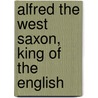 Alfred The West Saxon, King Of The English door Macfaydyen Dugald